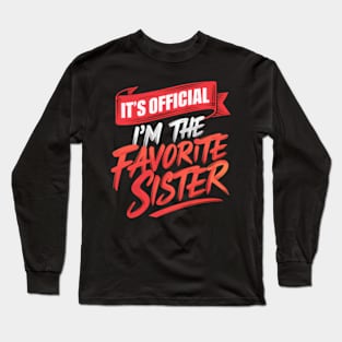 It's official I'm the favorite sister Long Sleeve T-Shirt